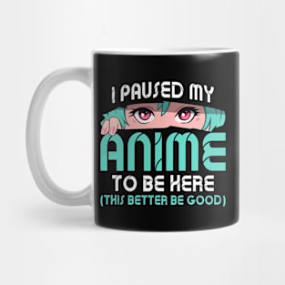 I Paused My Anime To Be Here Funny Otaku Anime Mug